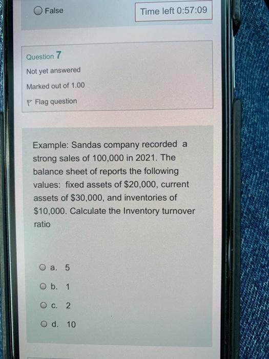  False Time left 0:57:09 Question 7 Not yet answered Marked out