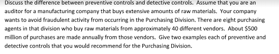 Discuss the difference between preventive controls and detective controls. Assume that