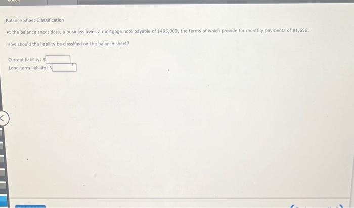  Balance Sheet Classification At the balance sheet date, a business owes