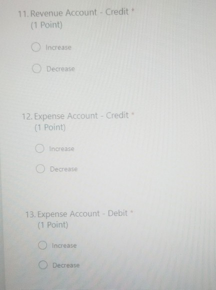 Decrease 4. Liability Account - Credit * (1 Point) O Increase Decrease