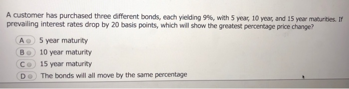  A customer has purchased three different bonds, each yielding 9%, with