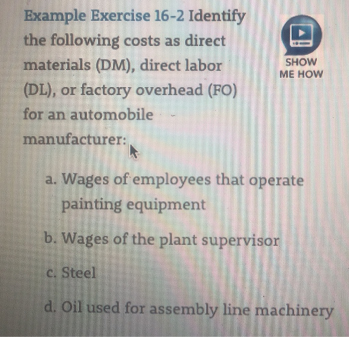  Example Exercise 16-2 Identify the following costs as direct materials (DM),