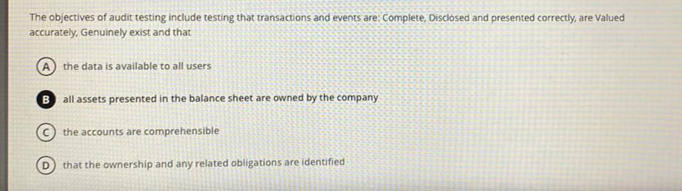 Is this correct? The objectives of audit testing include testing that transactions