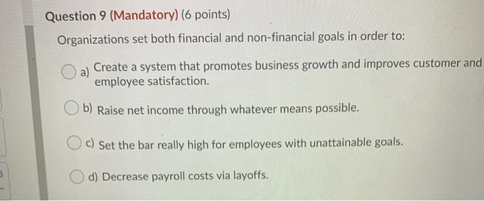 Question 9 (Mandatory) (6 points) Organizations set both financial and non-financial