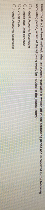 please help Under the direct write-off method, when an account receivable is