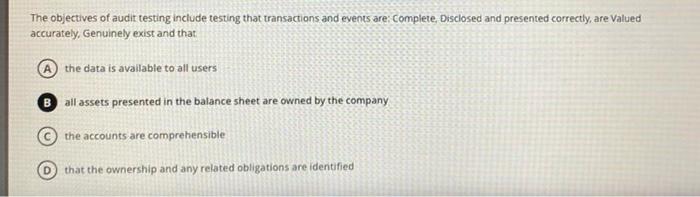 The objectives of audit testing include testing that transactions and events
