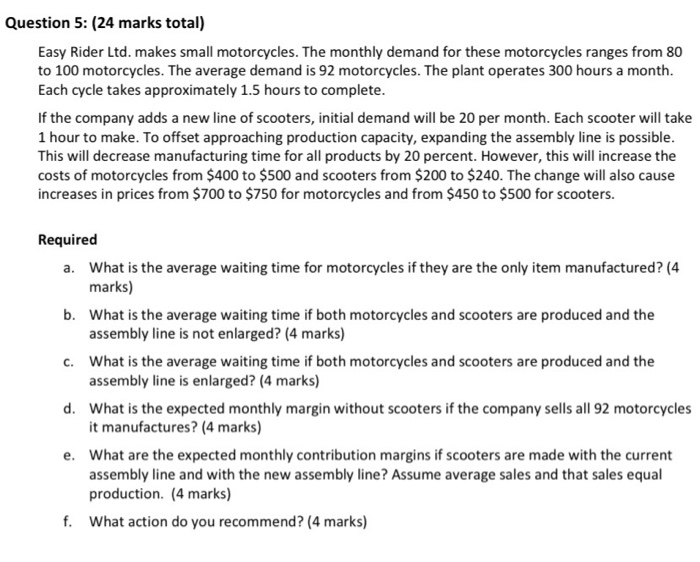 Question 5: (24 marks total) Easy Rider Ltd. makes small motorcycles.
