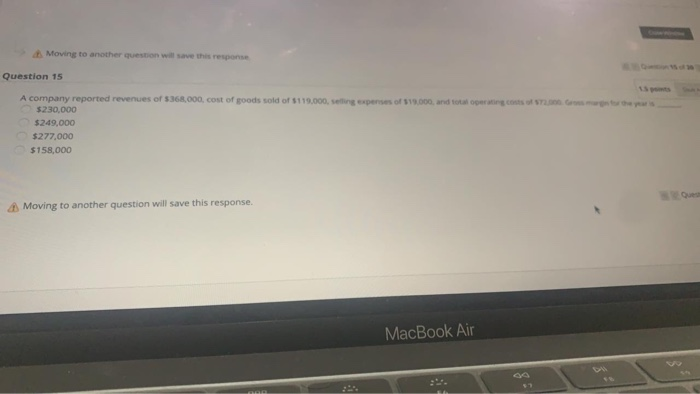  Moving to another question will save this response Question 15 A