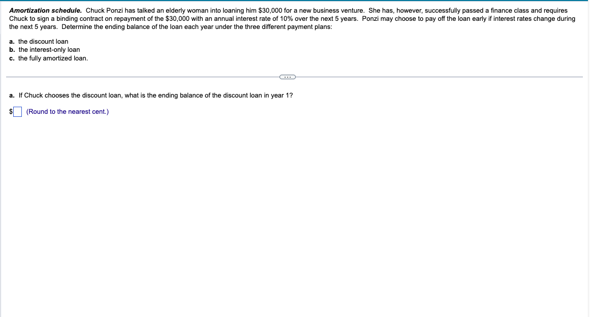calculate each year Amortization schedule. Chuck Ponzi has talked an elderly woman