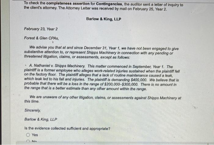  To check the completeness assertion for Contingencies, the auditor sent a