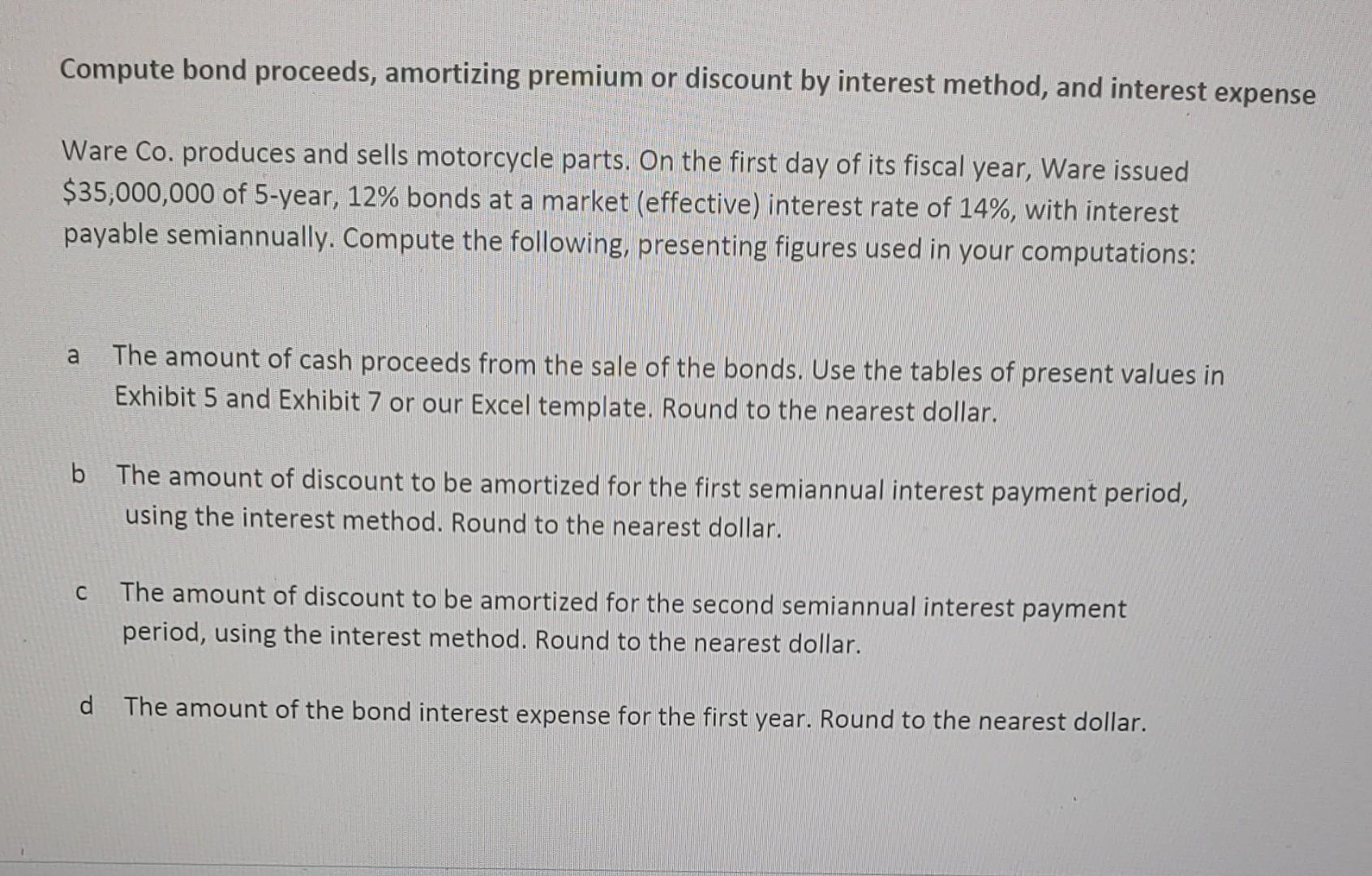 Compute bond proceeds, amortizing premium or discount by interest method, and