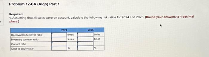  S Problem 12-6A (Algo) Part 1 Required: 1. Assuming that all