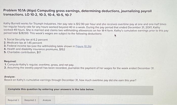  Problem 10.1A (Algo) Computing gross earnings, determining deductions, journalizing payroll transactions.