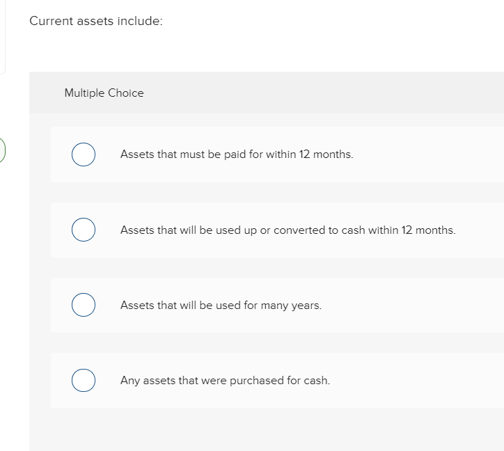  Current assets include: Multiple Choice ) Assets that must be paid
