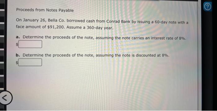  Proceeds from Notes Payable On January 26, Bella Co. borrowed cash