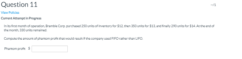 Question 11 --/1 View Policies Current Attempt in Progress In its