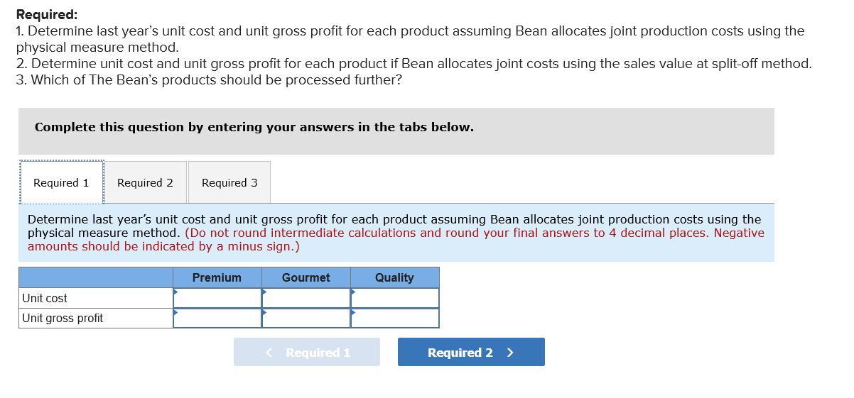 joint production costs using the physical measure method. 2. Determine unit cost