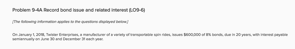  Problem 9-4A Record bond issue and related interest (LO9-6) [The following