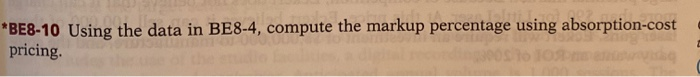  *BE8-10 Using the data in BE8-4, compute the markup percentage using