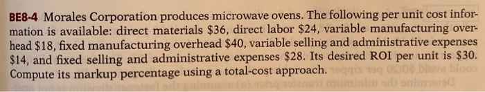 absorption-cost pricing. BE8-4 Morales Corporation produces microwave ovens. The following per unit