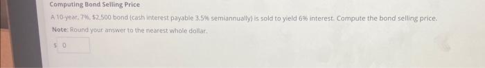 pls only answer if sure is correct Computing Bond Selling Price A