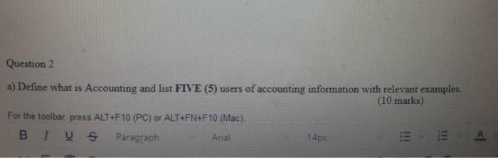  Question 2 a) Define what is Accounting and list FIVE (5)