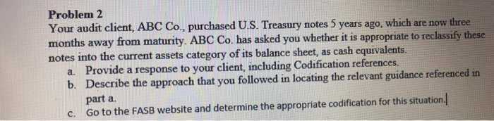  Problem 2 Your audit client, ABC Co., purchased U.S. Treasury notes