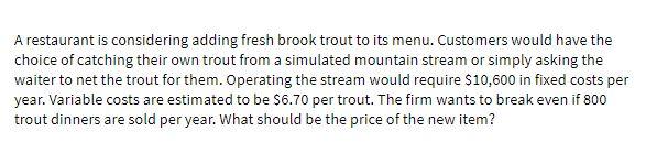 A restaurant is considering adding fresh brook trout to its menu.