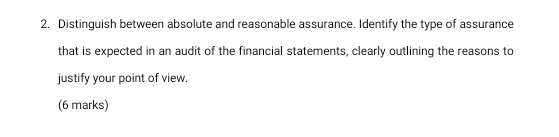 2. Distinguish between absolute and reasonable assurance. Identify the type of
