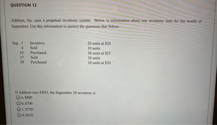  QUESTION 12 Addison, Inc. uses a perpetual inventory system. Below is