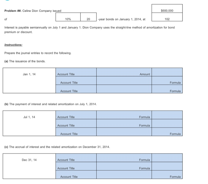 Answer Celine Dion Company issued year bonds on January 1, 2014, at