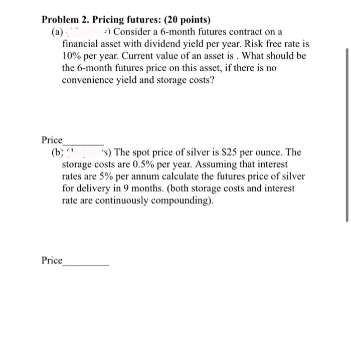  Problem 2. Pricing futures: (20 points) (a) . Consider a 6-month