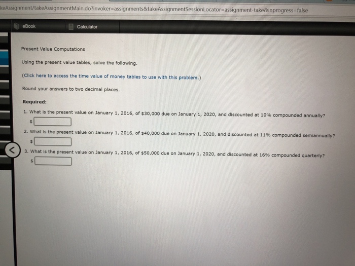  keAssignment/takeAssignmentMain.do?invoker-assignments&takeAssignmentSessionLocator-assignment-take&inprogress false eBook Calculator Present Value Computations Using the present value