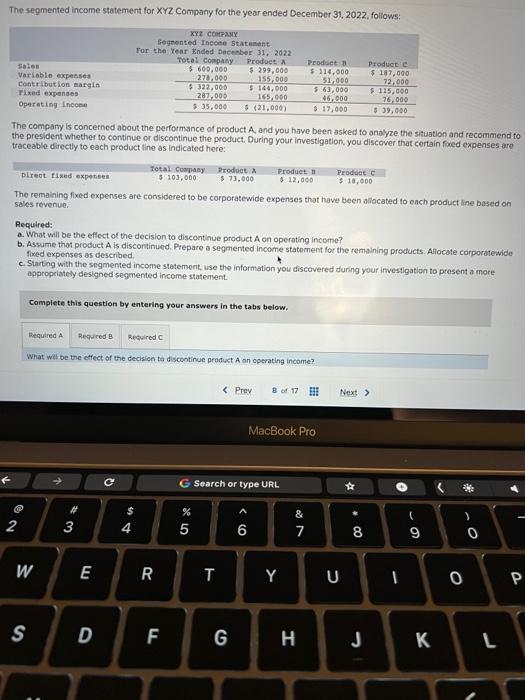 the question has A- B - C The segmented income statement for