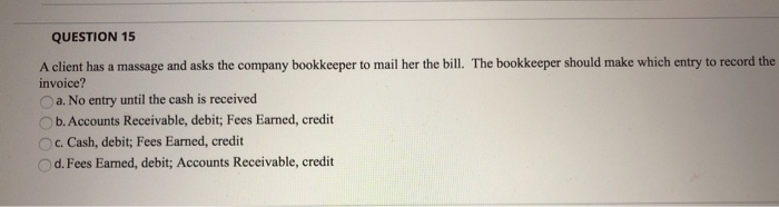  QUESTION 15 A client has a massage and asks the company