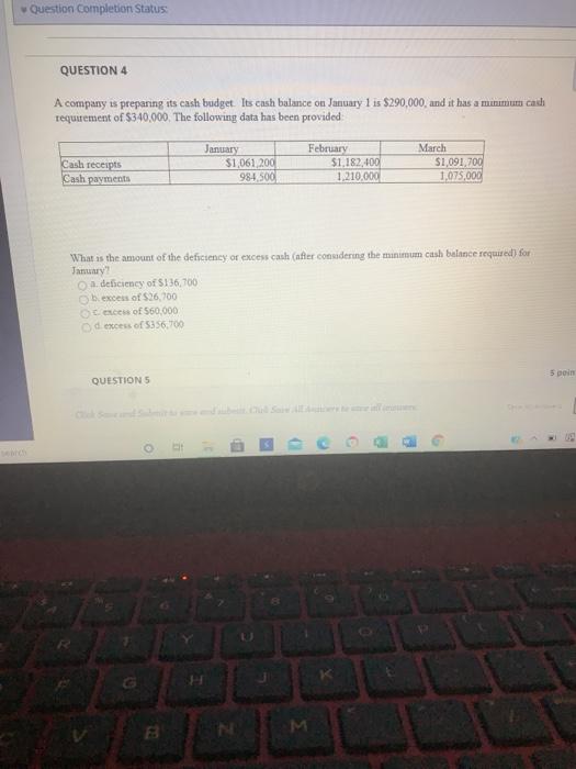  Question Completion Status: QUESTION 4 A company is preparing its cash