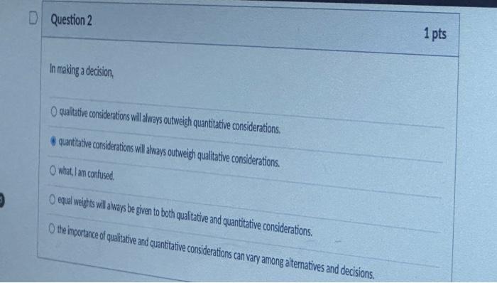  1 pts In making adecision, D quaritative considerations will always cutweigh