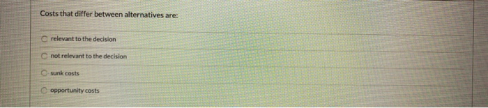 Urgent Costs that differ between alternatives are: relevant to the decision not