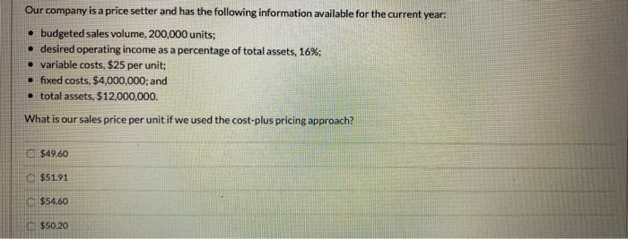 an opportunity cost What would a price setter emphasize? cost plus pricing