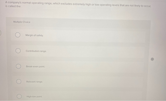  A company's normal operating range, which excludes extremely high or low
