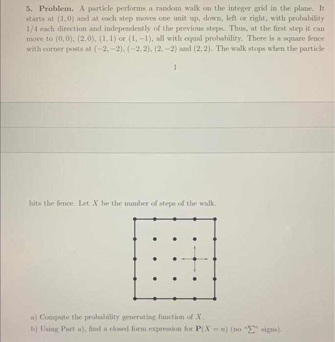 please explain steps 5. Problem. A particle performs a random walk on