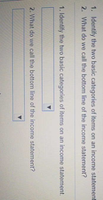 1. Identify the two basic categories of items on an income