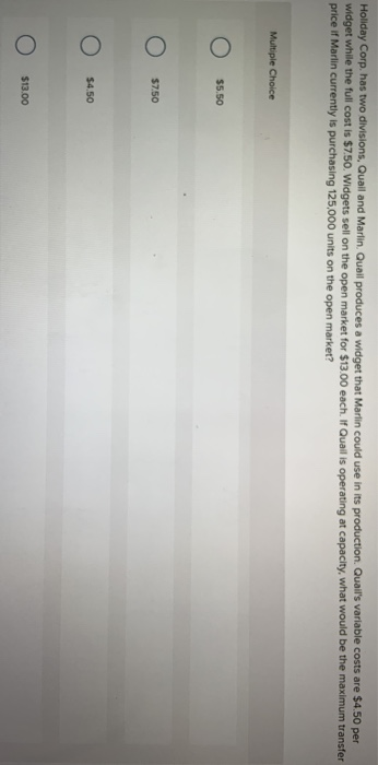  Holiday Corp, has two divisions, Quail and Marlin, Quail produces a