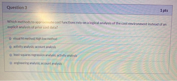  Question 3 1 pts Which methods to approximate cost functions rely