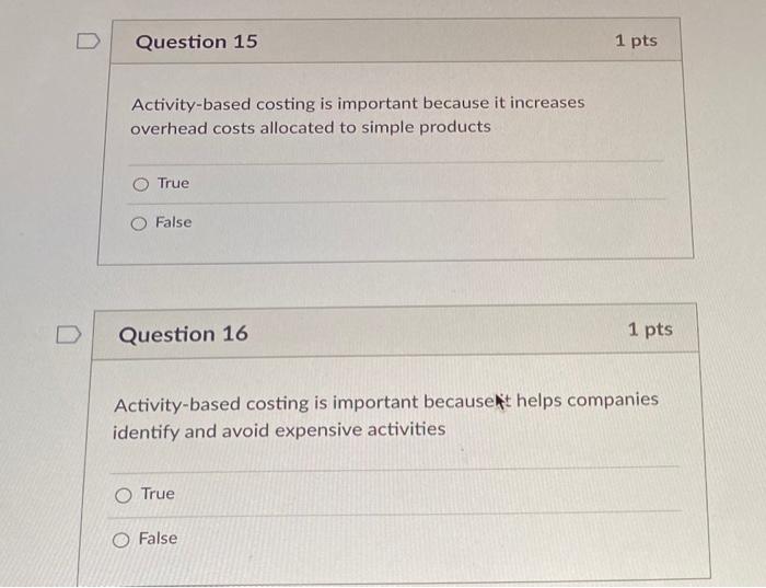 please help!! Question 15 1 pts Activity-based costing is important because it