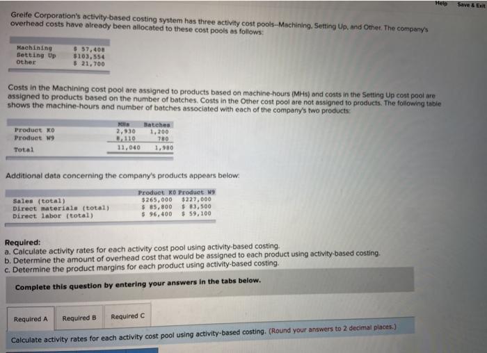  Help Save & E Greife Corporation's activity-based costing system has three