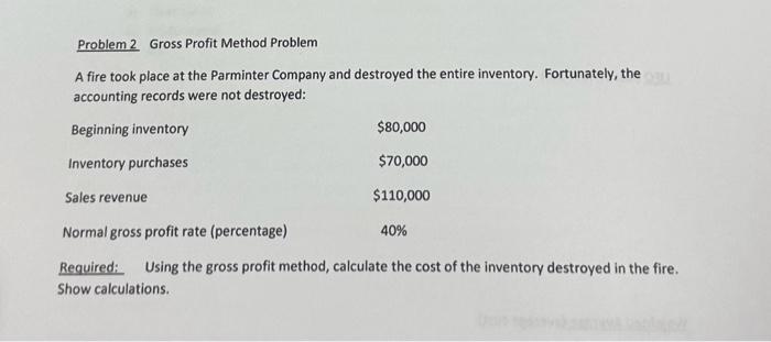  asap!! Problem 2 Gross Profit Method Problem A fire took place