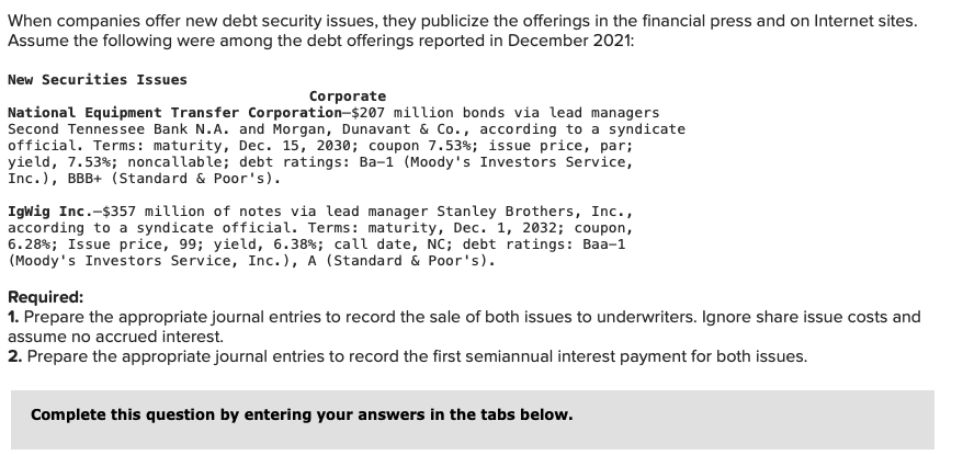  When companies offer new debt security issues, they publicize the offerings
