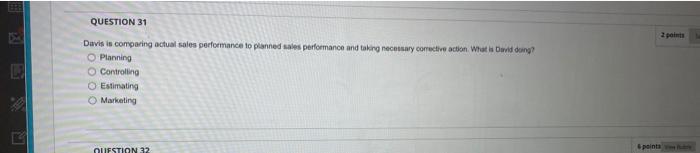  QUESTION 31 2 points Davis is comparing actual sales performance to