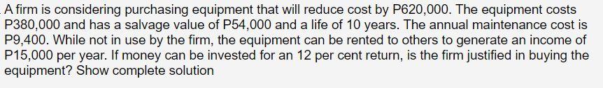 Instructions: Please show the complete handwritten solution. Thanks A firm is considering